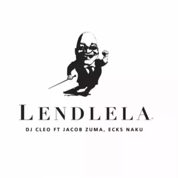 DJ Cleo - Lendlela ft. Jacob Zuma, Ecks Naku